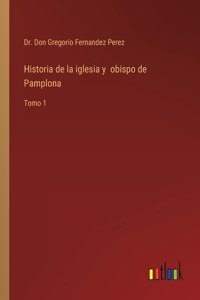 Historia de la iglesia y obispo de Pamplona