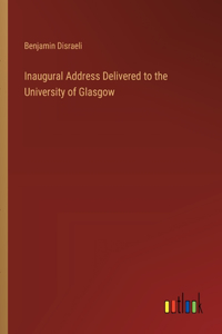 Inaugural Address Delivered to the University of Glasgow