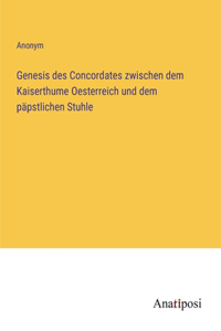 Genesis des Concordates zwischen dem Kaiserthume Oesterreich und dem päpstlichen Stuhle