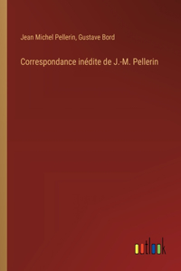 Correspondance inédite de J.-M. Pellerin