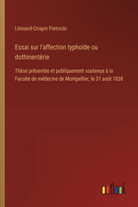 Essai sur l'affection typhoïde ou dothinentérie: Thèse présentée et publiquement soutenue à la Faculté de médecine de Montpellier, le 31 août 1838
