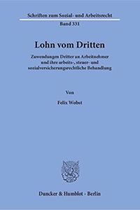 Lohn Vom Dritten: Zuwendungen Dritter an Arbeitnehmer Und Ihre Arbeits-, Steuer- Und Sozialversicherungsrechtliche Behandlung