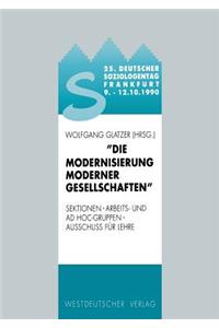 25. Deutscher Soziologentag 1990. Die Modernisierung Moderner Gesellschaften