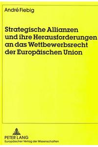 Strategische Allianzen und ihre Herausforderungen an das Wettbewerbsrecht der Europaeischen Union