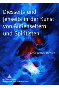 Diesseits Und Jenseits in Der Kunst Von Außenseitern Und Spiritisten