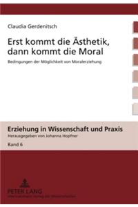 Erst Kommt Die Aesthetik, Dann Kommt Die Moral