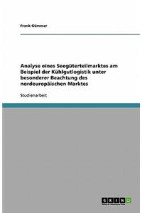 Analyse eines Seegüterteilmarktes am Beispiel der Kühlgutlogistik unter besonderer Beachtung des nordeuropäischen Marktes