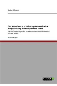 Das Menschenrechtsschutzsystem und seine Ausgestaltung auf europäischer Ebene