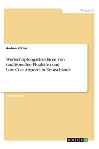 Wertschöpfungsstrukturen von traditionellen Flughäfen und Low-Cost-Airports in Deutschland