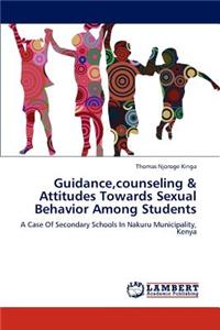 Guidance, counseling & Attitudes Towards Sexual Behavior Among Students