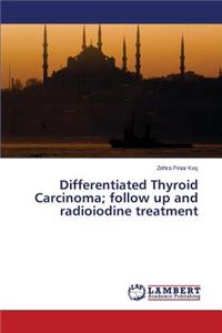 Differentiated Thyroid Carcinoma; follow up and radioiodine treatment