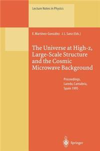 The Universe at High-z, Large-Scale Structure and the Cosmic Microwave Background