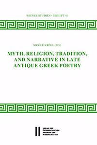 Myth, Religion, Tradition and Narrative in Late Antique Greek Poetry