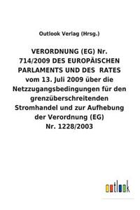 VERORDNUNG (EG) Nr. 714/2009 DES EUROPÄISCHEN PARLAMENTS UND DES RATES vom 13. Juli 2009 über die Netzzugangsbedingungen für den grenzüberschreitenden Stromhandel und zur Aufhebung der Verordnung (EG) Nr. 1228/2003