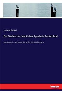 Studium der hebräischen Sprache in Deutschland: vom Ende des XV. bis zur Mitte des XVI. Jahrhunderts