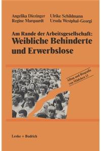 Am Rande Der Arbeitsgesellschaft: Weibliche Behinderte Und Erwerbslose