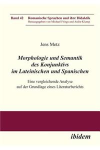 Morphologie und Semantik des Konjunktivs im Lateinischen und Spanischen. Eine vergleichende Analyse auf der Grundlage eines Literaturberichts