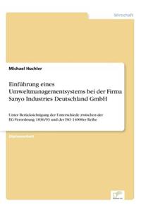 Einführung eines Umweltmanagementsystems bei der Firma Sanyo Industries Deutschland GmbH: Unter Berücksichtigung der Unterschiede zwischen der EG-Verordnung 1836/93 und der ISO 14000er Reihe