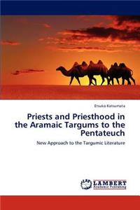 Priests and Priesthood in the Aramaic Targums to the Pentateuch