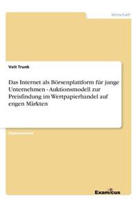 Das Internet als Börsenplattform für junge Unternehmen - Auktionsmodell zur Preisfindung im Wertpapierhandel auf engen Märkten