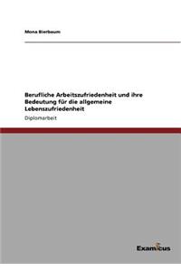 Berufliche Arbeitszufriedenheit und ihre Bedeutung für die allgemeine Lebenszufriedenheit