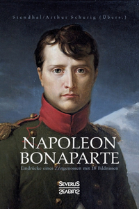Napoleon Bonaparte. Eindrücke eines Zeitgenossen mit 18 Bildnissen