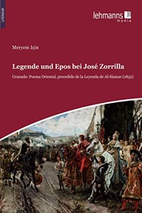 Legende und Epos bei Jose Zorrilla: Granada: Poema Oriental, precedido de la Leyenda de Al-Hamar (1852)