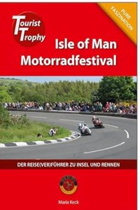 Isle of Man - Tourist Trophy Motorradfestival: Der Reise(ver)fuhrer zu Insel und Rennen