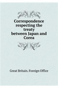 Correspondence respecting the treaty between Japan and Corea