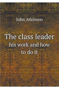 The Class Leader His Work and How to Do It