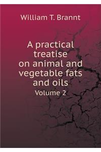 A Practical Treatise on Animal and Vegetable Fats and Oils Volume 2