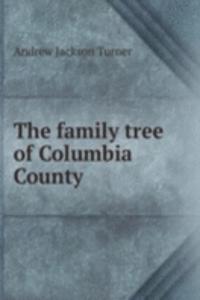 THE FAMILY TREE OF COLUMBIA COUNTY