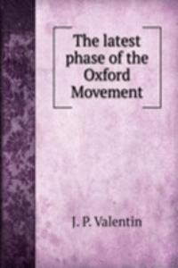 THE LATEST PHASE OF THE OXFORD MOVEMENT