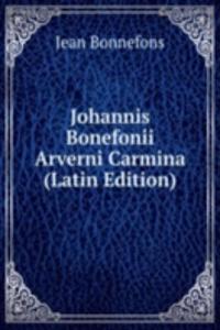 Johannis Bonefonii Arverni Carmina (Latin Edition)