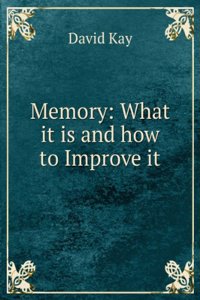 Memory; what it is and how to improve it