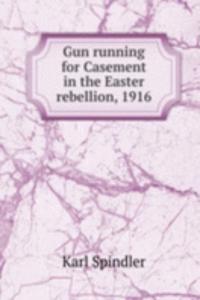 Gun running for Casement in the Easter rebellion, 1916