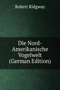 Die Nord-Amerikanische Vogelwelt (German Edition)