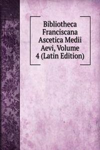 Bibliotheca Franciscana Ascetica Medii Aevi, Volume 4 (Latin Edition)