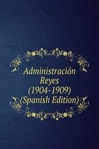 Administracion Reyes (1904-1909) (Spanish Edition)