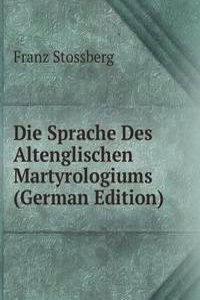 Die Sprache Des Altenglischen Martyrologiums (German Edition)