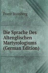 Die Sprache Des Altenglischen Martyrologiums (German Edition)
