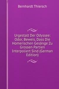 Urgestalt Der Odyssee: Odor, Beweis, Dass Die Homerischen Gesange Zu Grossen Partien Interpoliert Sind (German Edition)