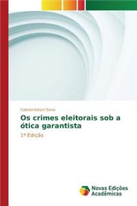 Os crimes eleitorais sob a ótica garantista