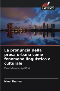 pronuncia della prosa urbana come fenomeno linguistico e culturale