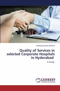 Quality of Services in selected Corporate Hospitals in Hyderabad