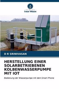 Herstellung Einer Solarbetriebenen Kolbenwasserpumpe Mit Iot