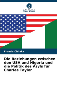Die Beziehungen zwischen den USA und Nigeria und die Politik des Asyls für Charles Taylor