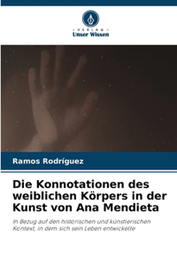 Die Konnotationen des weiblichen Körpers in der Kunst von Ana Mendieta