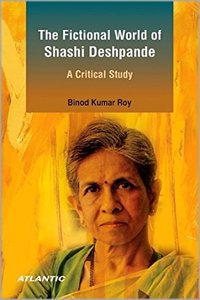 The Fictional World of Shashi Deshpande A Critical Study
