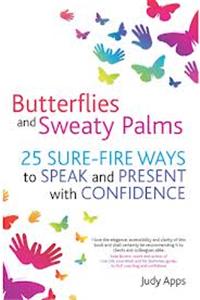 Butterflies And Sweaty Paims: 25 Sure-Fire Ways To Speak And Present With Confidence
